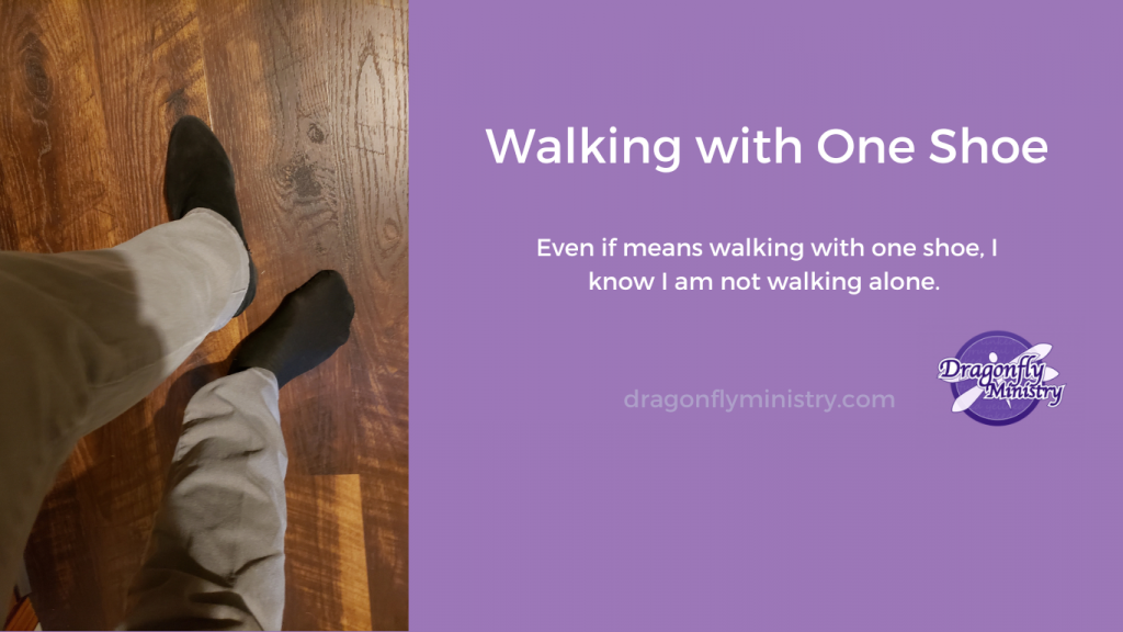 Walking with One Shoe Dragonfly Ministry