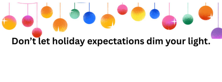 Don’t let holiday expectations dim your light.